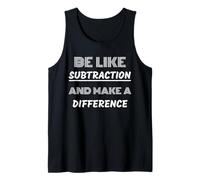 Be Like Subtraction and Make A Difference Math Nerds Tank Top