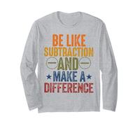 be like subtraction and make a difference Math Science teach Long Sleeve T-Shirt