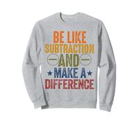 be like subtraction and make a difference Math Science teach Sweatshirt