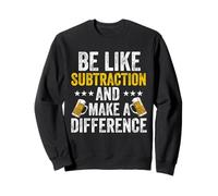 be like subtraction and make a difference Math Science teach Sweatshirt