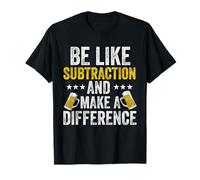 be like subtraction and make a difference Math Science teach T-Shirt
