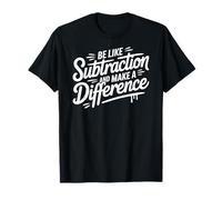 Be Like Subtraction and Make a Difference Math Teacher T-Shirt