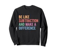 Be Like Subtraction And Make A Difference Sweatshirt