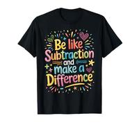 Be Like Subtraction and Make A Difference T-Shirt