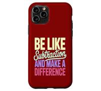 Be Like Subtraction Make A Difference Math Teacher Case for iPhone 11 Pro