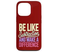 Be Like Subtraction Make A Difference Math Teacher Case for iPhone 13 Pro