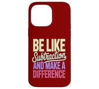 Be Like Subtraction Make A Difference Math Teacher Case for iPhone 14 Pro Max
