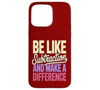 Be Like Subtraction Make A Difference Math Teacher Case for iPhone 15 Pro Max