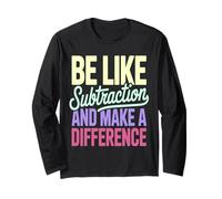 Be Like Subtraction Make A Difference Math Teacher Long Sleeve T-Shirt