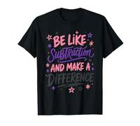 Be Like Subtraction Make A Difference Math Teacher Value Graphic T-Shirt