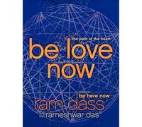 Be Love Now : The Path of the Heart by Rameshwar Das and Ram Dass (2011, ...