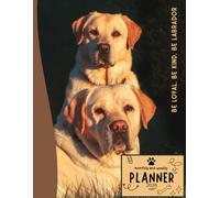 Be Loyal. Be Kind. Be Labrador | 2026 Planner Labrador Retriever Dog: Dated Weekly and Monthly Page Views With Space For Notes | From Jan to Dec | ... Birthday, All Holiday | Perfect For Dog Lover