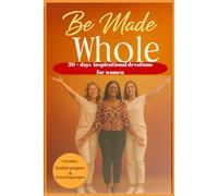 BE MADE WHOLE: 30 + Days devotional journey for women