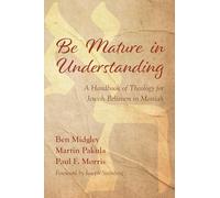 Be Mature in Understanding: A Handbook of Theology for Jewish Believers in Messiah