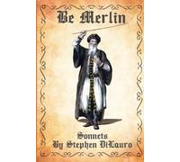 BE MERLIN: Sonnets (The Chapbooks)