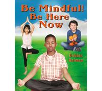Be Mindful! Be Here Now (Be Your Best Self: Building Social-Emotional Skills)