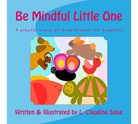 Be Mindful Little One: A playful story of mindfulness for toddlers