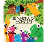 Be Mindful of Monsters : A Book for Helping Children Accept Their Emotions