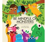 Be Mindful of Monsters : A Book for Helping Children Accept Their Emotions