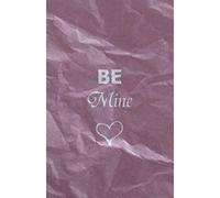 Be mine: 200 Blank dotted Pages - 5.5"x 8.5" Notebook With Be mine Print On The Cover. Cute Gift Idea For Valentine's day or romantic wedding proposal