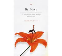 Be Mine: An Anthology for Lovers, Weddings and Ever After
