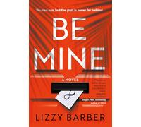 Be Mine: The Bestselling Psychological Thriller from Award-Winning author Lizzy Barber!
