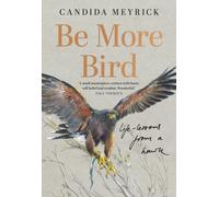 Be More Bird : Life Lessons from a Hawk