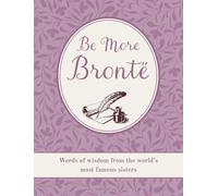 Be More Brontë: Words of wisdom from the world's most famous sisters