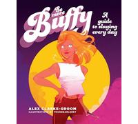 Be More Buffy: A guide to slaying every day