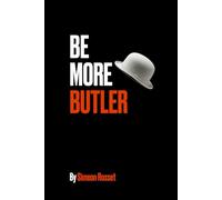 Be More Butler: A Butler's Guide to Mastering the Art of Hospitality and Professionalism