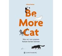 Be More Cat – Was wir von unseren Katzen lernen können – Gerstenberg Verlag