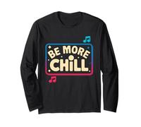 Be More Chill For Music Lover Vibes Long Sleeve T-Shirt