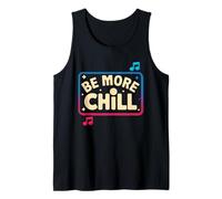 Be More Chill For Music Lover Vibes Tank Top