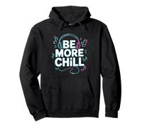 Be More Chill Headphones Music Lover Vibes Pullover Hoodie