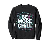 Be More Chill Headphones Music Lover Vibes Sweatshirt