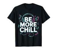 Be More Chill Headphones Music Lover Vibes T-Shirt
