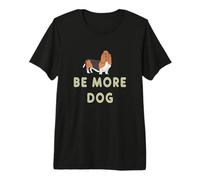 Be More Dog Premium T-Shirt