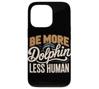 Be More Dolphin Less Human Funny Dolphin Saying Case for iPhone 13 Pro
