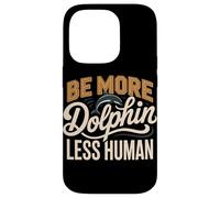 Be More Dolphin Less Human Funny Dolphin Saying Case for iPhone 14 Pro