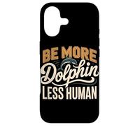 Be More Dolphin Less Human Funny Dolphin Saying Case for iPhone 17