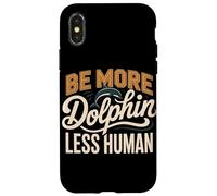Be More Dolphin Less Human Funny Dolphin Saying Case for iPhone X/XS