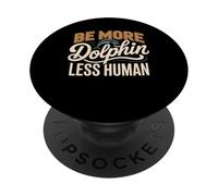 Be More Dolphin Less Human Funny Dolphin Saying PopSockets Adhesive PopGrip