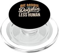 Be More Dolphin Less Human Funny Dolphin Saying PopSockets PopGrip for MagSafe