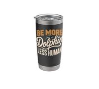 Be More Dolphin Less Human Funny Dolphin Saying Stainless Steel Insulated Tumbler