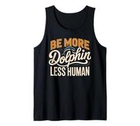 Be More Dolphin Less Human Funny Dolphin Saying Tank Top