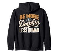 Be More Dolphin Less Human Funny Dolphin Saying Zip Hoodie