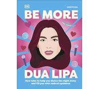 Be More Dua Lipa: New Rules to Help You Dance the Night Away and Fill You with Radical Optimism