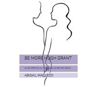 BE MORE HUGH GRANT: GUIDA PRATICA AL FLIRT CON LE BRITISH GIRLS