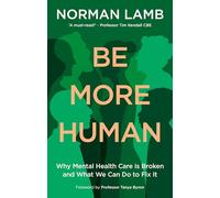 Be More Human: Why Mental Health Care is Broken - and What We Can Do to Fix It