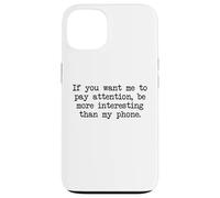 Be More Interesting Than My Phone, Funny Antisocial Text Case for iPhone 13